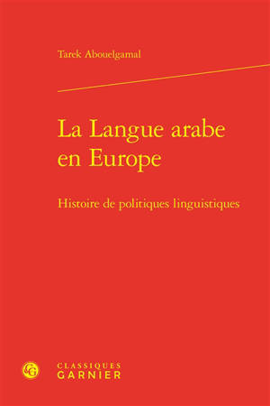 La langue arabe en Europe : histoire de politiques linguistiques