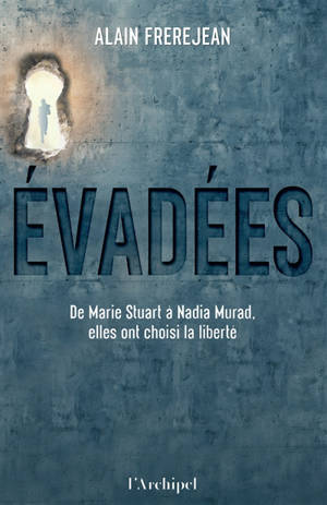 Evadées : de Marie Stuart à Nadia Murad, elles ont choisi la liberté