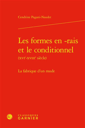 Les formes en -rais et le conditionnel (XVIe-XVIIIe siècle) : la fabrique d'un mode