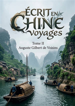 Ecrit en Chine voyages : Tome II : Les pérégrinations d'Auguste de Voisins à travers la Chine du début du XXe siècle, offrant un témoignage précieux sur les cultures et les paysages de cette époque.