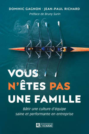 Vous n'êtes pas une famille : Bâtir une culture d'équipe saine et performante en entreprise