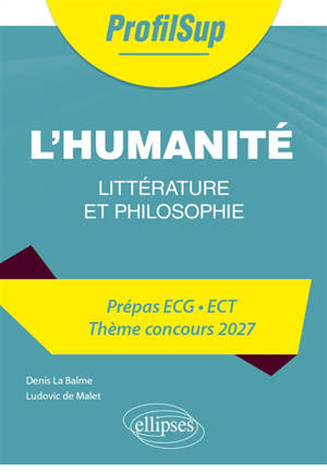 L'humanité : littérature et philosophie : prépas ECG, ECT, thème concours 2027