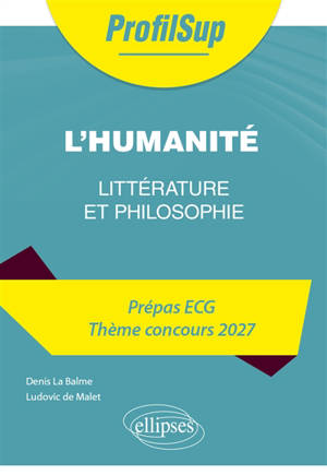 L'humanité : littérature et philosophie : prépas ECG, thème concours 2027