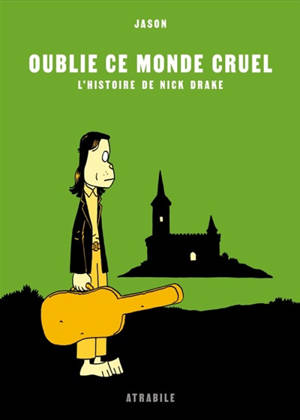Oublie ce monde cruel : l'histoire de Nick Drake