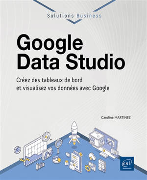 Google Data Studio : créez des tableaux de bord et visualisez vos données avec Google