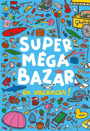 Super méga bazar. Vol. 2. Super méga bazar en vacances !