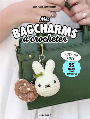 Mes bagcharms à crocheter : 25 projets cosy à crocheter
