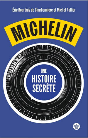 Michelin, une histoire secrète : 30 ans de reconstruction racontés par ses anciens dirigeants