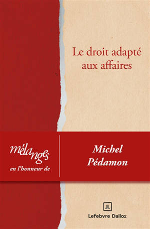 Le droit adapté aux affaires : mélanges en l'honneur de Michel Pédamon