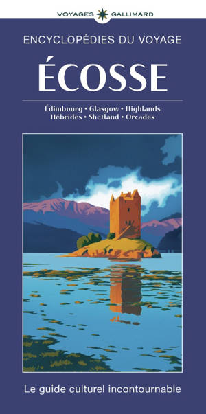 Ecosse : Edimbourg, Glasgow, Highlands, Hébrides, Shetland, Orcades