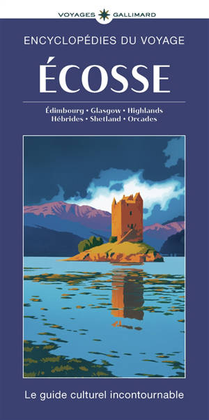 Ecosse : Edimbourg, Glasgow, Highlands, Hébrides, Shetland, Orcades