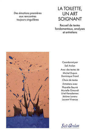 La toilette, un art soignant : recueil de textes fondamentaux, analyses et entretiens : des émotions premières aux rencontres toujours singulières