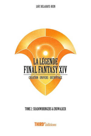 La légende Final Fantasy XIV : création, univers, décryptage. Vol. 2. Shadowbringers & Endwalker