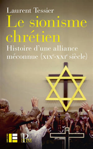 Le sionisme chrétien : histoire d'une alliance méconnue (XIXe-XXIe siècle)