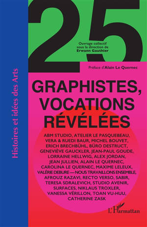 25 graphistes, vocations révélées : ABM Studio, Atelier Le Pasquebeau, Vera & Ruedi Baur, Michel Bouvet, Erich Brechbühl, Büro Destruct, Geneviève Gauckler, Jean-Paul Goude...