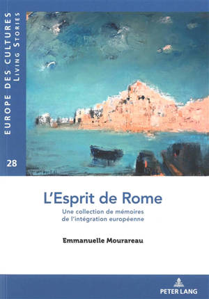 L'esprit de Rome : une collection de mémoires de l'intégration européenne