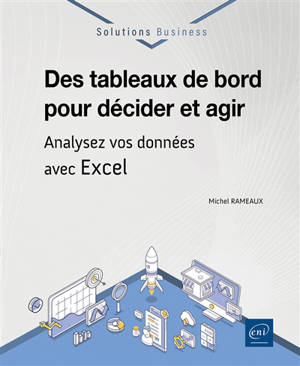 Des tableaux de bord pour décider et agir : analysez vos données avec Excel