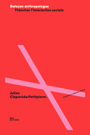 Bateson anthropologue : théoriser l'interaction sociale