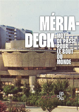 Mériadeck, mot de passe pour le bout du monde : Imaginaires métropolitains Vol. 2