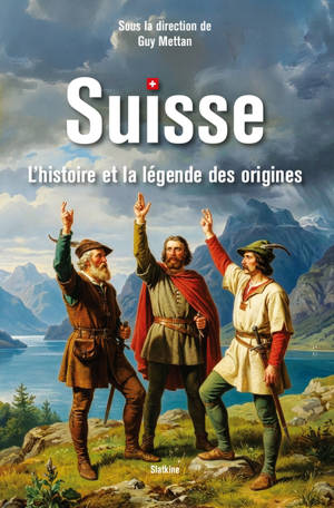 Suisse : l'histoire et la légende des origines