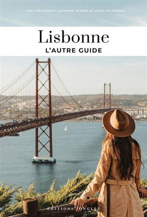 Lisbonne : l'autre guide : les adresses confidentielles des Lisboètes