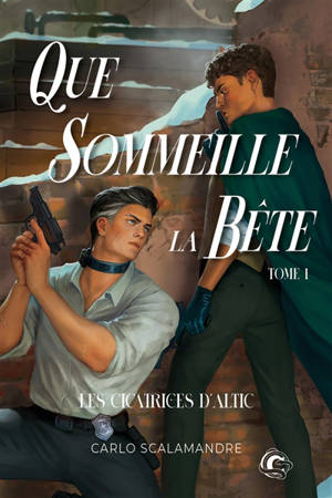 Que sommeille la bête. Vol. 1. Les cicatrices d'Altic