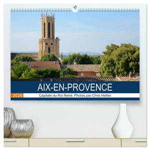 Aix-en-Provence : Capitale du Roi René (Calendrier mural 2026 DIN A2 vertical) calendrier de bureau : Une promenade photographique dans les rues et les sites d'Aix-en-Provence
