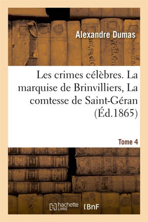 Les crimes célèbres.Tome 4 La marquise de Brinvilliers, La comtesse de Saint-Géran : Jeanne de Naples, Vaninka