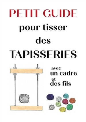 Petit guide pour tisser des tapisseries avec un cadre et des fils