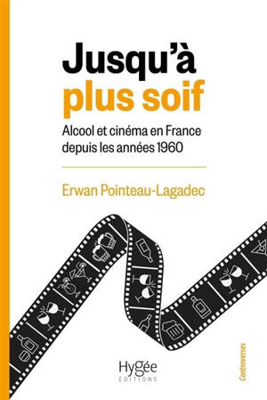 Jusqu'à plus soif : alcool et cinéma en France depuis les années 1960