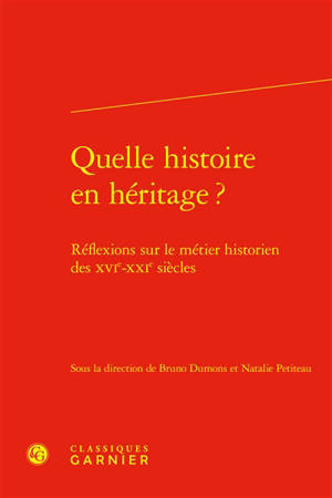 Quelle histoire en héritage ? : réflexions sur le métier historien des XVIe-XXIe siècles