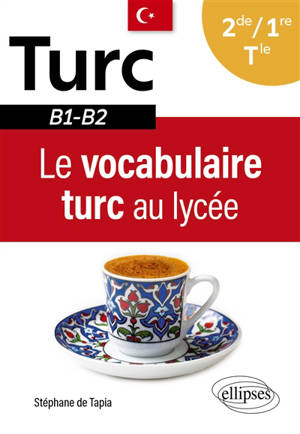 Le vocabulaire turc au lycée : 2de, 1re, terminale : B1-B2