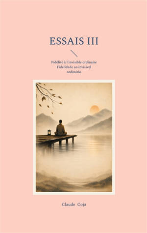 Essais III : Fidélité à l'invisible ordinaire : Fidelidade ao invisivel ordinário