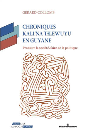 Chroniques Kali'na Tilewuyu en Guyane : produire la société, faire de la politique