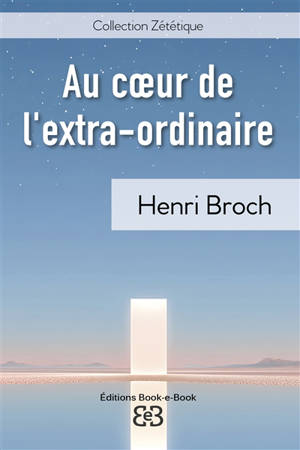 Au coeur de l'extra-ordinaire : voyage zététique