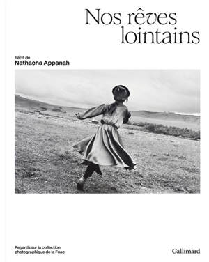 Nos rêves lointains : regards sur la collection photographique de la Fnac