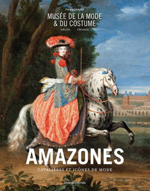 Amazones : cavalières et icônes de mode : Fragonard, musée de la Mode et du Costume, Arles, France