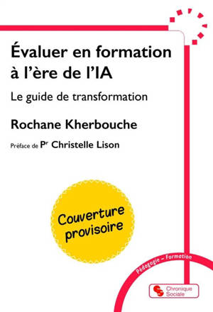 Evaluer en formation à l’ère de l'IA générative : manuel pratique pour repenser l'évaluation des apprentissages