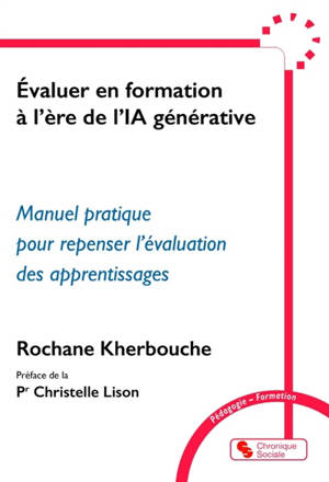 Evaluer en formation à l’ère de l'IA générative : manuel pratique pour repenser l'évaluation des apprentissages