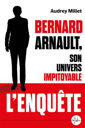 Bernard Arnault, son univers impitoyable