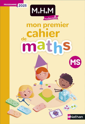 MHM maternelle : mon premier cahier de maths MS : programme 2025