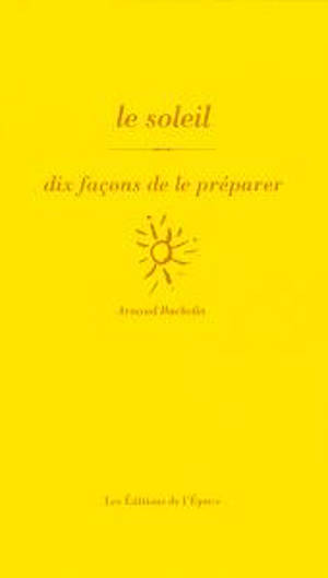 Le soleil : dix façons de le préparer