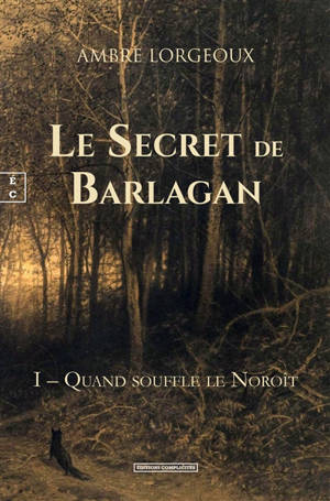 Le secret de Barlagan. Vol. 1. Quand souffle le noroît