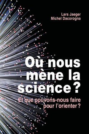Où nous mène la science ? : et que pouvons-nous faire pour l'orienter ?