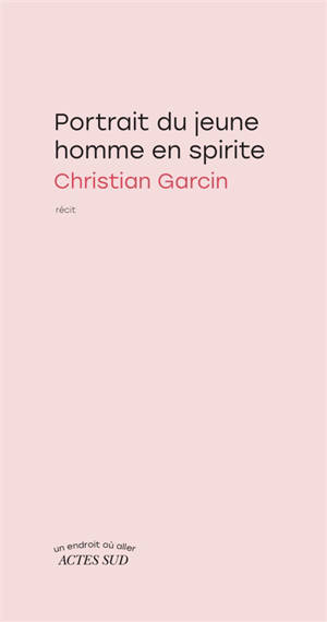 Portrait du jeune homme en spirite : récit