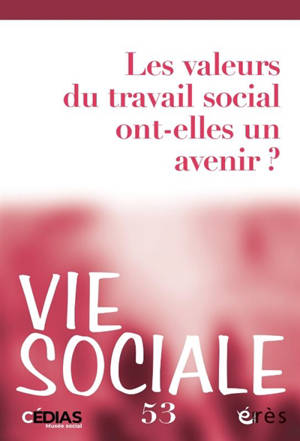 Vie sociale, n° 53. Les valeurs du travail social ont-elles un avenir ?