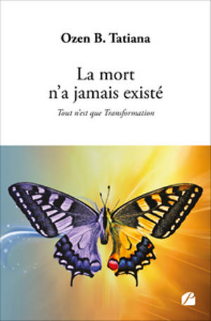 La mort n'a jamais existé : Tout n'est que Transformation