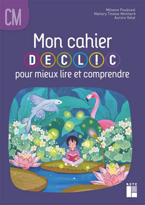 Mon cahier Déclic pour mieux lire et comprendre, CM