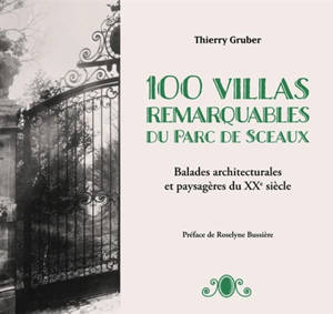 100 villas remarquables du parc de Sceaux : balades architecturales et paysagères du XXe siècle