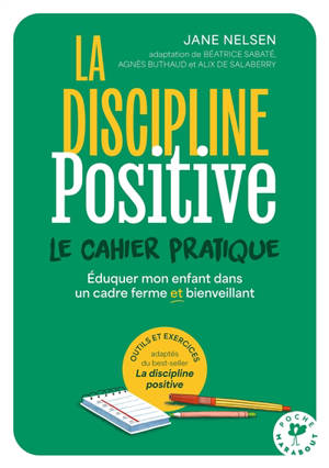 Mon cahier de discipline positive : exercices et outils pratiques pour une éducation ferme et bienveillante